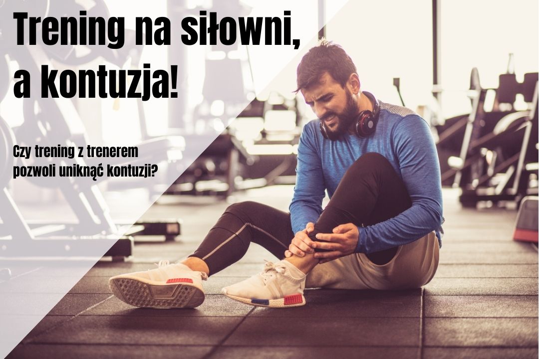 Trening na siłowni, a kontuzja? Czy trening z trenerem personalnym pozwoli uniknąć kontuzji?